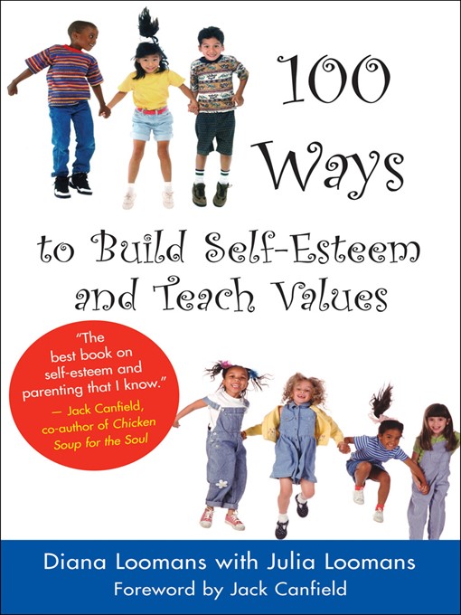 Title details for 100 Ways to Build Self-Esteem and Teach Values by Diana Loomans - Available